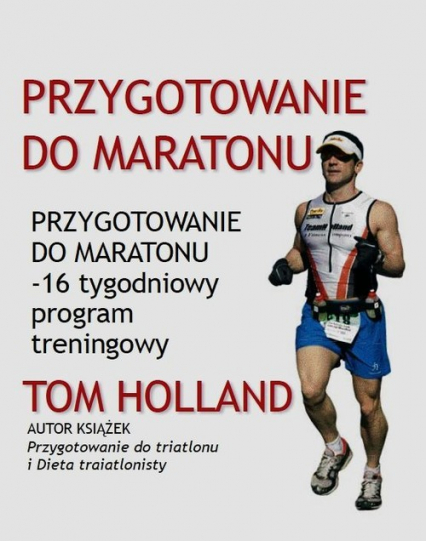 Przygotowanie do maratonu 16 tygodniowy program treningowy - Tom Holland | okładka