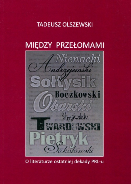 Między przełomami  O literaturze ostatniej dekady PRL-u - Tadeusz Olszewski | okładka