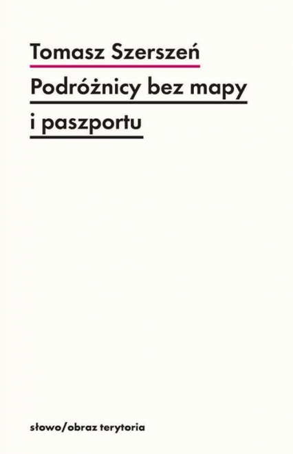 Podróżnicy bez mapy i paszportu Michel Leiris i „Documents” - Tomasz Szerszeń | okładka