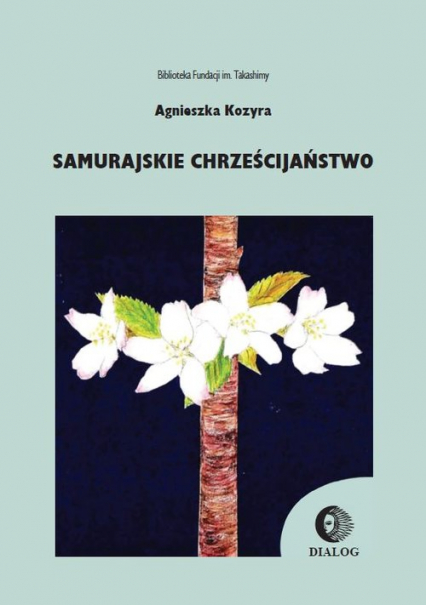 Samurajskie chrześcijaństwo - Agnieszka Kozyra | okładka