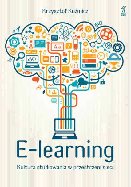 E-learning Kultura studiowania w przestrzeni sieci - Krzysztof Kuźmicz | okładka