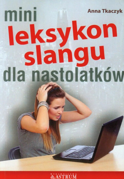 Mini Leksykon slangu dla nastolatków - Anna Tkaczyk | okładka