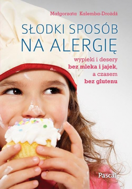 Słodki sposób na alergię Wypieki i desery bez mleka i jajek, a czasem bez glutenu - Małgorzata Dróżdż-Kalemba | okładka