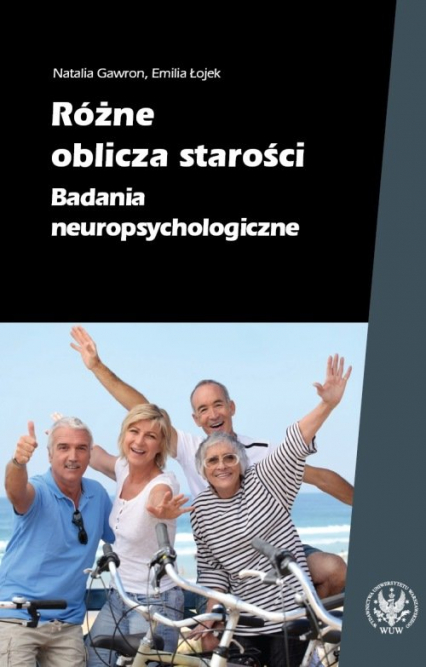 Różne oblicza starości Badania neuropsychologiczne - Gawron Natalia, Łojek Emilia | okładka