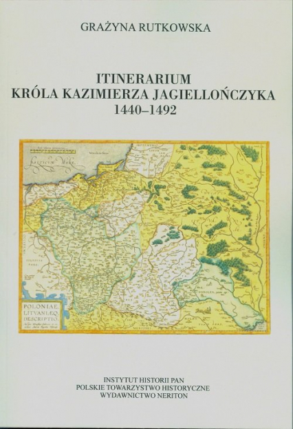 Itinerarium króla Kazimierza Jagiellończyka 1440-1492 - Grażyna Rutkowska | okładka