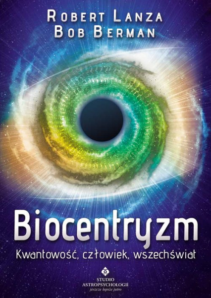 Biocentryzm Kwantowość, człowiek, wszechświat - Berman Bob, Lanza Robert | okładka