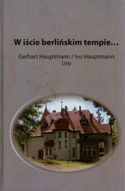 W iście berlińskim tempie Gerhart Hauptmann / Ivo Hauptmann Listy -  | okładka