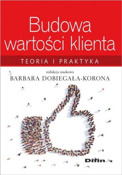 Budowa wartości klienta Teoria i praktyka - Barbara Dobiegała-Korona | okładka