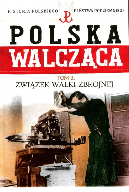 Polska Walcząca Tom 3 Związek Walki Zbrojnej - Maciej Krawczyk | okładka