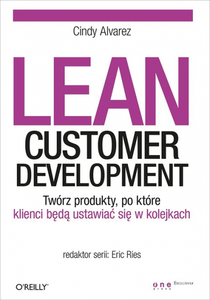 Lean Customer Development Twórz produkty po które klienci będą ustawiać się w kolejkach - Cindy Alvarez | okładka