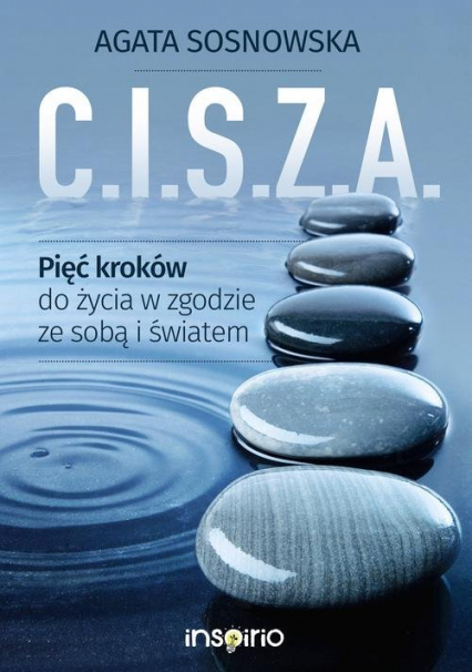C.I.S.Z.A. Pięć kroków do życia w zgodzie ze sobą i światem - Agata Sosnowska | okładka