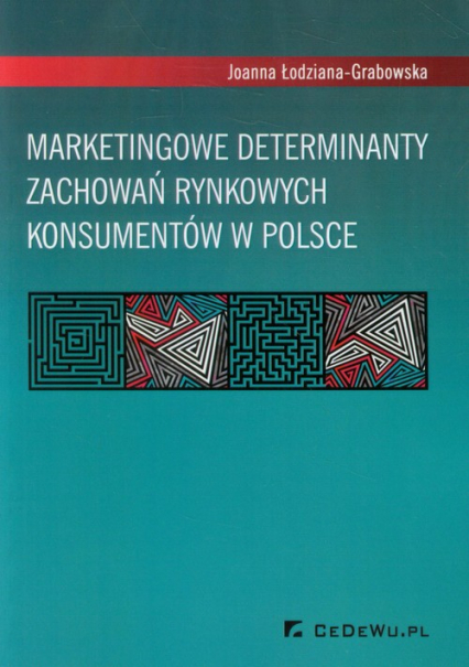 Marketingowe determinanty zachowań rynkowych konsumentów w Polsce - Joanna Łodziana-Grabowska | okładka