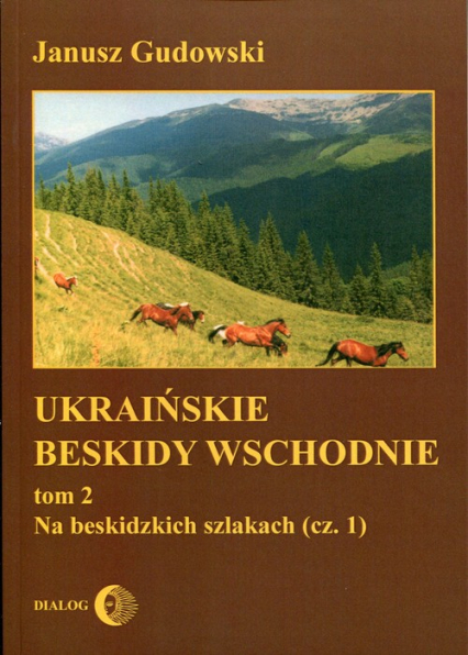 Ukraińskie Beskidy Wschodnie Tom 2 Na Beskidzkich szlakach (część 1) - Janusz Gudowski | okładka