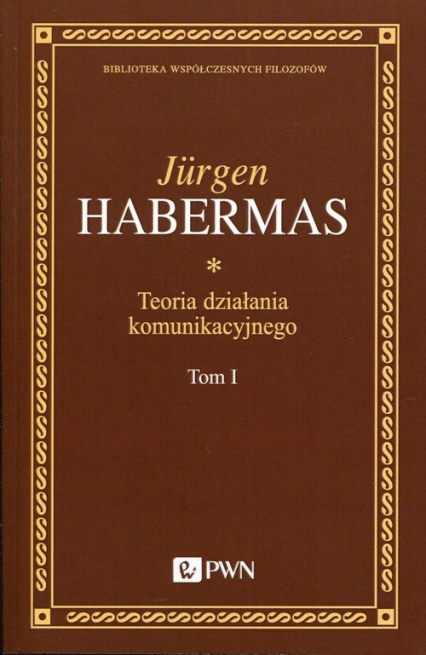 Teoria działania komunikacyjnego Tom 1 Racjonalność działania a racjonalność społeczna - Jurgen Habermas | okładka