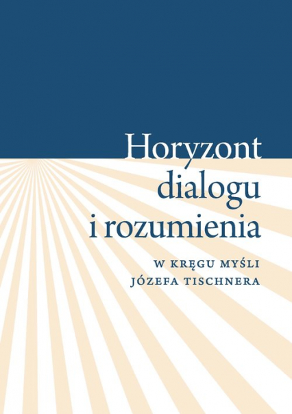 Horyzont dialogu i rozumienia W kręgu myśli Józefa Tischnera -  | okładka