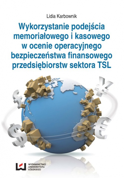 Wykorzystanie podejścia memoriałowego i kasowego w ocenie operacyjnego bezpieczeństwa finansowego przedsiębiorstw sektora TSL - Lidia Karbownik | okładka