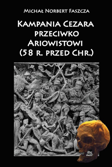 Kampania Cezara przeciwko Ariowistowi 58 r. przed Chr. - Faszcza Michał Norbert | okładka