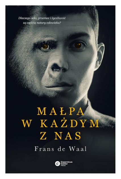 Małpa w każdym z nas Dlaczego seks, przemoc i życzliwość są częścią natury człowieka? - de Waal Frans | okładka
