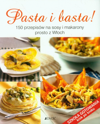 Pasta i basta! 150 przepisów na sosy i makarony prosto z Włoch -  | okładka