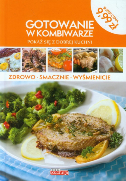 Dobra kuchnia Gotowanie w kombiwarze - Drużbański Grzegorz | okładka