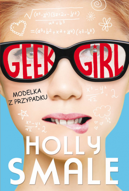 Geek girl Modelka z przypadku - Holly Smale | okładka