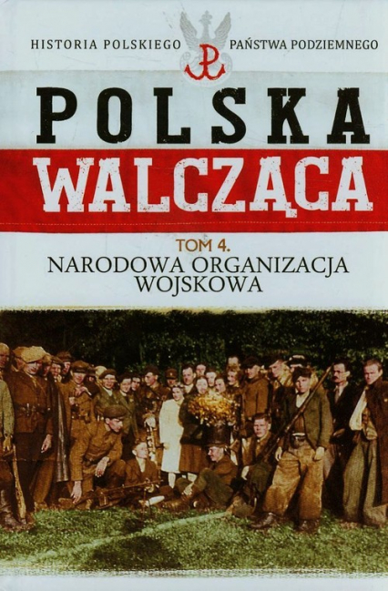 Polska Walcząca Tom 4 Narodowa Organizacja Wojskowa - Rafał Żubryd | okładka