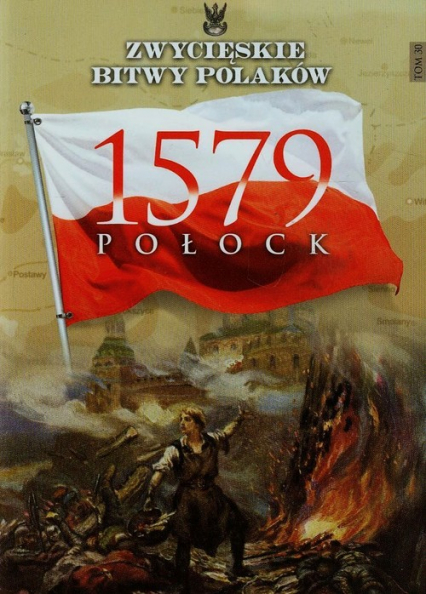 Zwycięskie bitwy Polaków Tom 30 Połock 1579 - Karol Olejnik | okładka