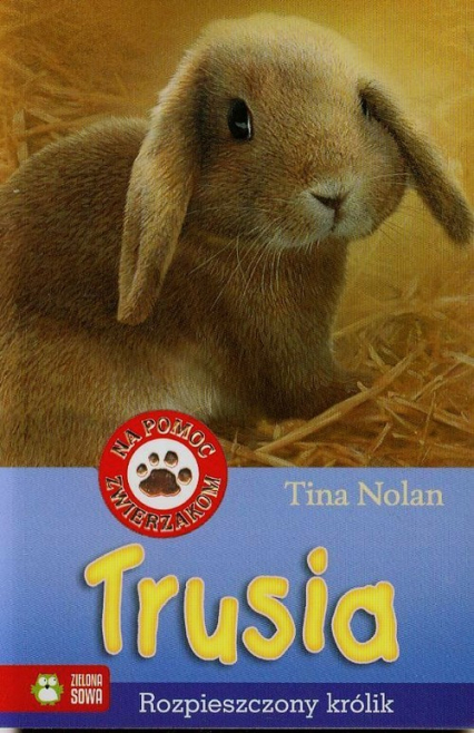 Na pomoc zwierzakom Trusia Rozpieszczony królik - Tina Nolan | okładka