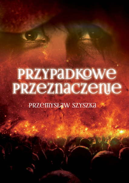 Przypadkowe przeznaczenie - Przemysław Szyszka | okładka