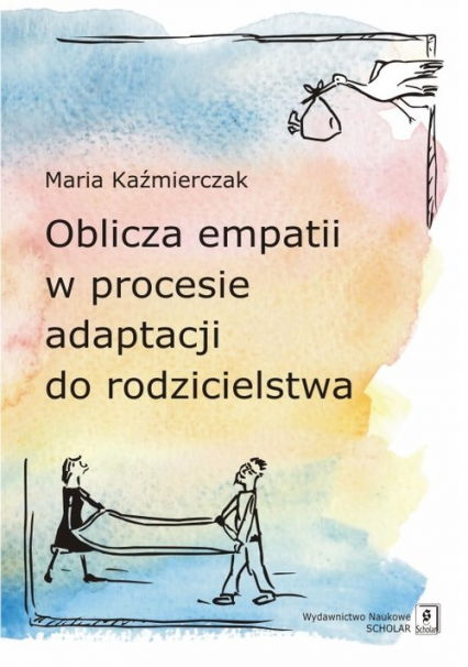 Oblicza empatii w procesie adaptacji do rodzicielstwa - Maria Kaźmierczak | okładka