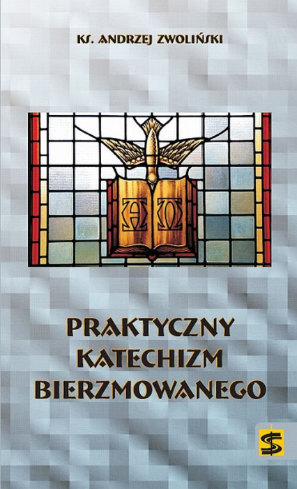 Praktyczny katechizm bierzmowanego - Andrzej Zwoliński | okładka