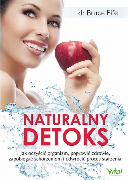 Naturalny detoks Jak oczyścić organizm, poprawić zdrowie, zapobiegać schorzeniom i odwrócić proces starzenia - Bruce Fife | okładka