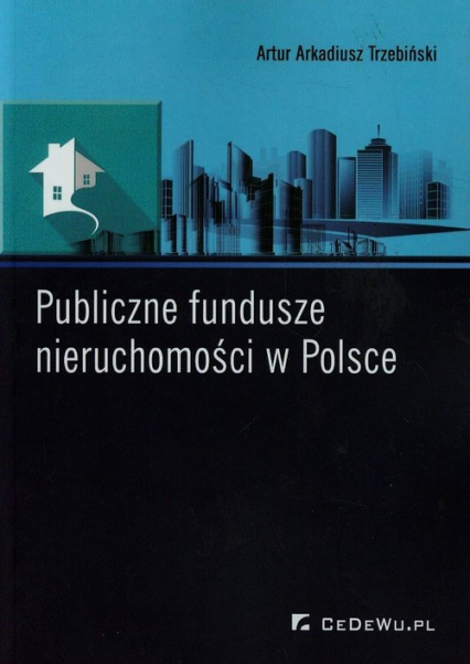 Publiczne fundusze nieruchomości w Polsce - Trzebiński Artur Arkadiusz | okładka