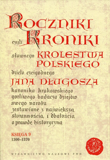 Roczniki czyli Kroniki sławnego Królestwa Polskiego Księga 9 1300-1370 - Długosz Jan | okładka
