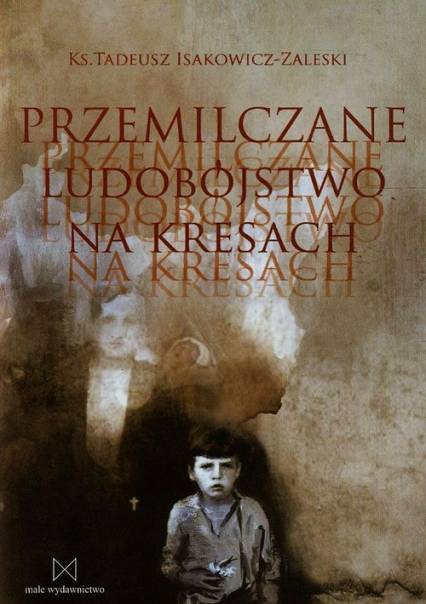 Przemilczane ludobójstwo na Kresach - Tadeusz Isakowicz-Zaleski | okładka