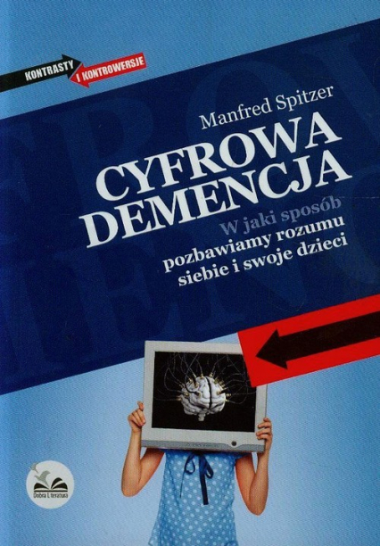 Cyfrowa demencja W jaki sposób pozbawiamy rozumu siebie i swoje dzieci - Manfred Spitzer | okładka