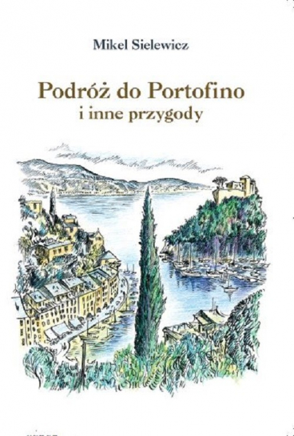 Podróż do Portofino i inne przygody - Mikel Sielewicz | okładka