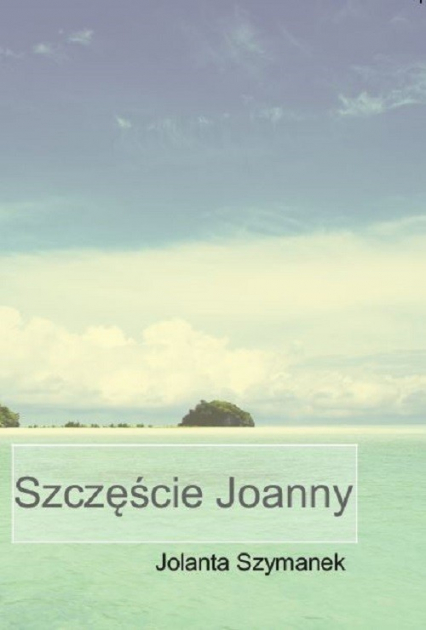 Szczęście Joanny - Jolanta Szymanek | okładka