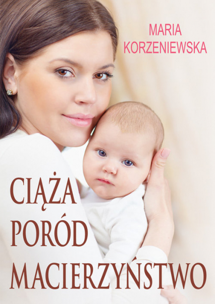 Ciąża, poród, macierzyństwo - Maria Korzeniewska | okładka