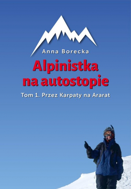 Alpinistka na autostopie Tom 1 Przez Karpaty na Ararat - Anna Borecka | okładka