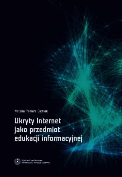 Ukryty Internet jako przedmiot edukacji informacyjnej - Natalia Pamuła-Cieślak | okładka