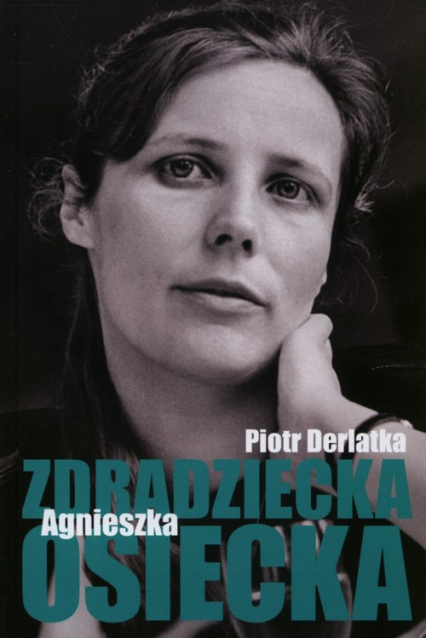 Zdradziecka Agnieszka Osiecka - Piotr Derlatka | okładka