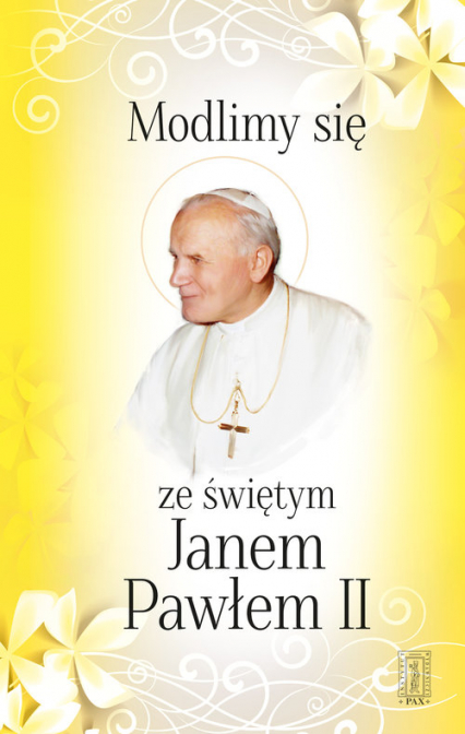 Modlimy się ze świętym Janem Pawłem II Wybór modlitw - Jan Paweł II | okładka