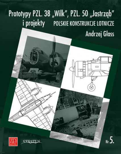 Prototypy PZL. 38 Wilk PZL. 50 Jastrząb i projekty Polskie Konstrukcje Lotnicze PKL nr 5 - Andrzej Glass | okładka