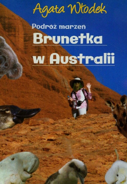 Podróż marzeń Brunetka w Australii - Agata Włodek | okładka
