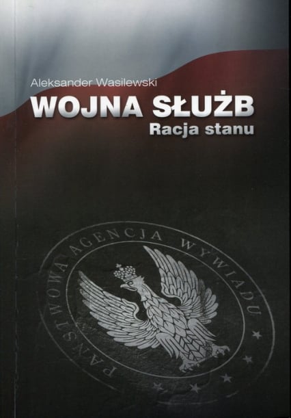Wojna służb Racja stanu - Aleksander Wasilewski | okładka