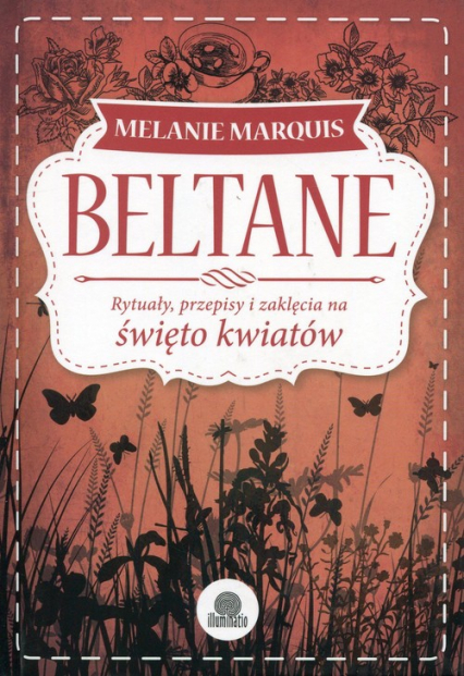 Beltane Rytuały, przepisy i zaklęcia na święto kwiatów - Melanie Marquis | okładka
