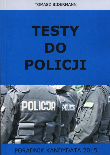 Testy do Policji Poradnik kandydata 2015 - Tomasz Bidermann | okładka