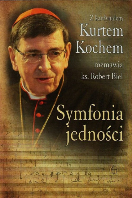 Symfonia jedności Z kardynałem Kurtem Kochem rozmawia ks. Robert Biel - Biel Robert, Kochem Kurt | okładka