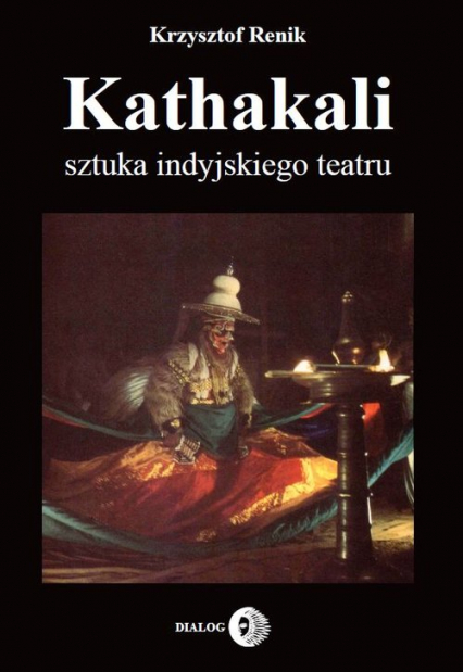 Kathakali sztuka indyjskiego teatru - Renik Krzysztof | okładka